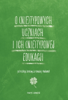 O (nie)typowych uczniach i ich (nie)typowej edukacji = About (non) typical students and their (non)typical education