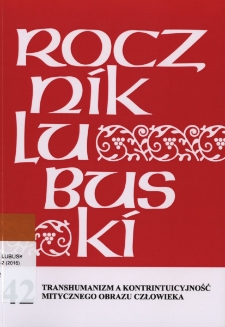 Rocznik Lubuski (t. 42, cz. 2): Transhumanizm a kontrintuicyjność mitycznego obrazu człowieka - spis treści i wstęp