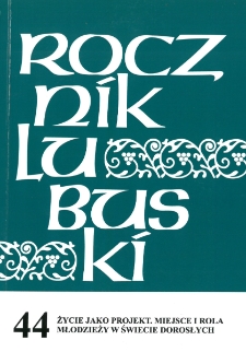 Rocznik Lubuski (t. 44, cz. 1): Życie jako projekt. Miejsce i rola mlodzieży w świecie dorosłych - spis treści i wstęp