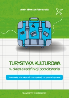 Turystyka kulturowa w okresie redefinicji podróżowania. Nowe zasoby, alternatywne formy organizacji, zarządzanie kryzysowe