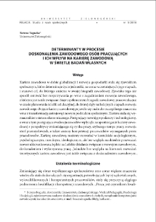 Determinanty w procesie doskonalenia zawodowego os&oacute;b pracujących i ich wpływ na karierę zawodową w świetle badań własnych = Factors determining working people`s participation in professional development and their impact on professional career in the light of the author`s own research